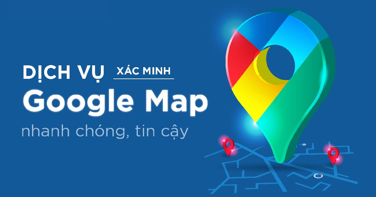 Dịch vụ xác minh doanh nghiệp trên Google Maps