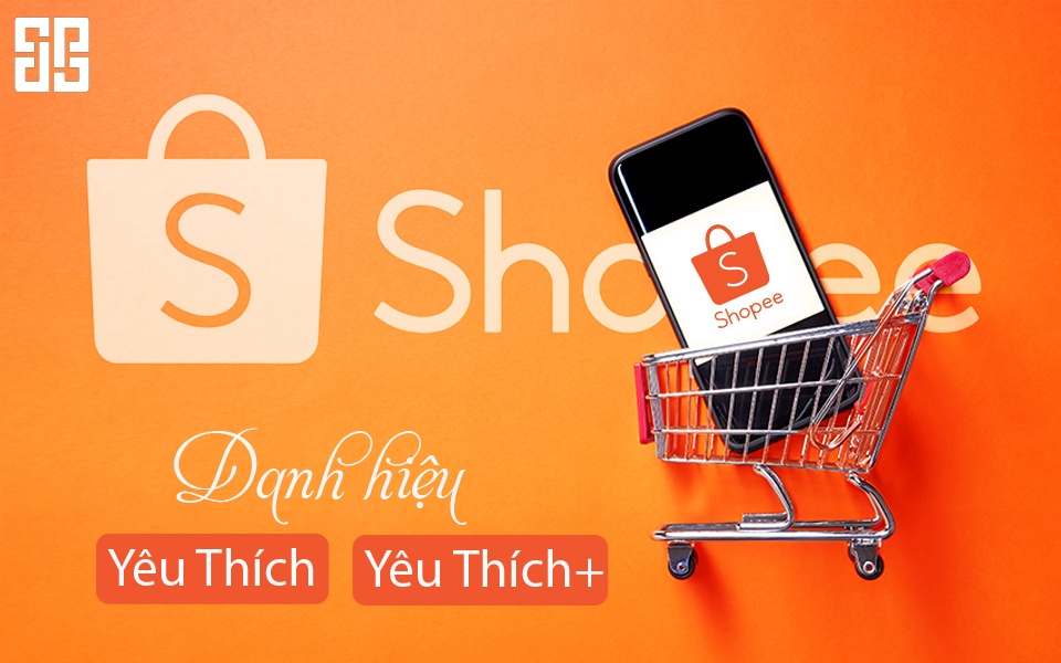 Danh hiệu Shop Yêu Thích Shopee/Shop Yêu Thích+ khẳng định uy tín và đẩy mạnh doanh số shop