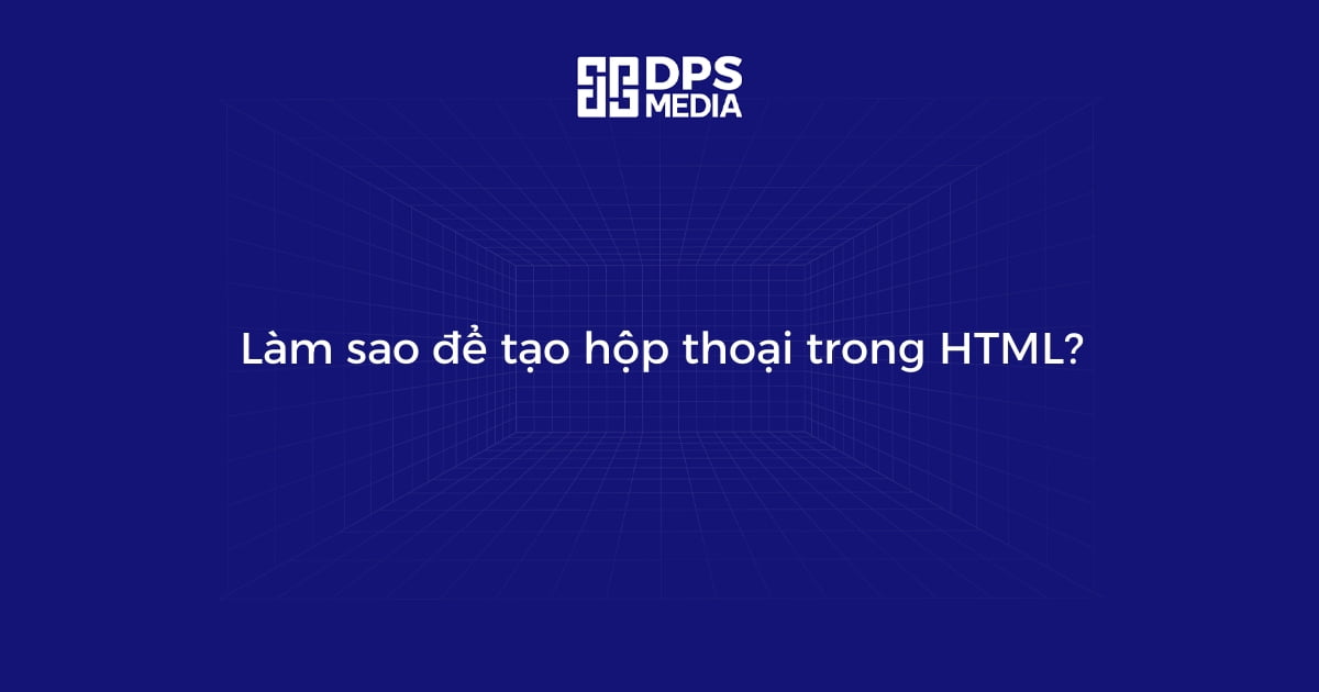 Làm sao để tạo hộp thoại trong HTML?