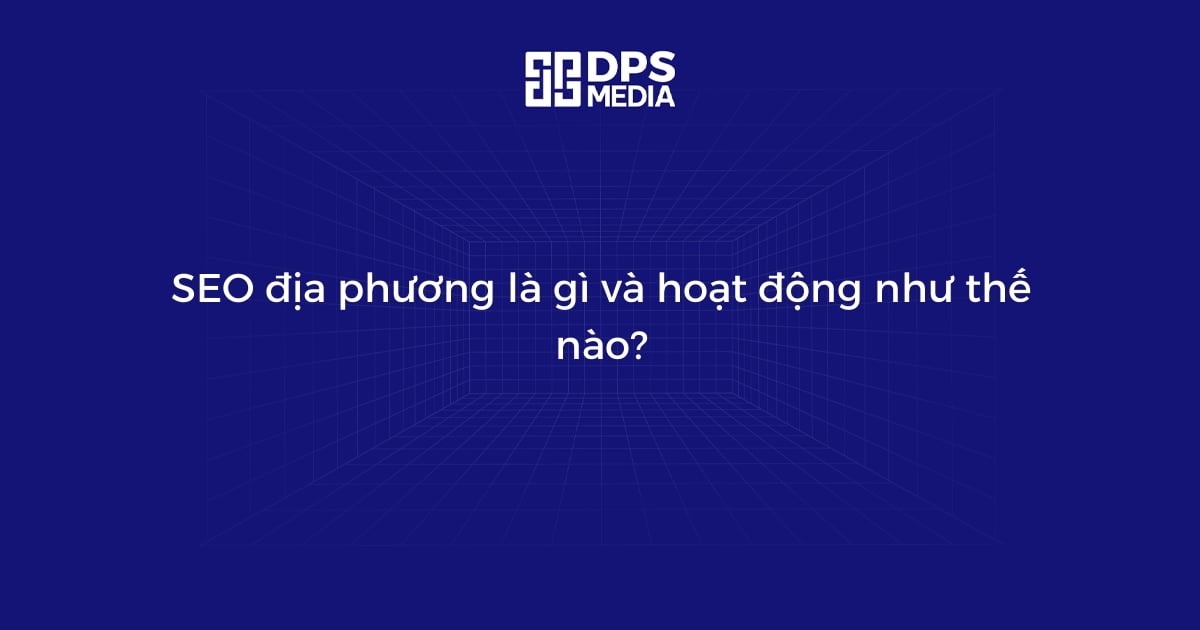 SEO địa phương là gì và hoạt động như thế nào?