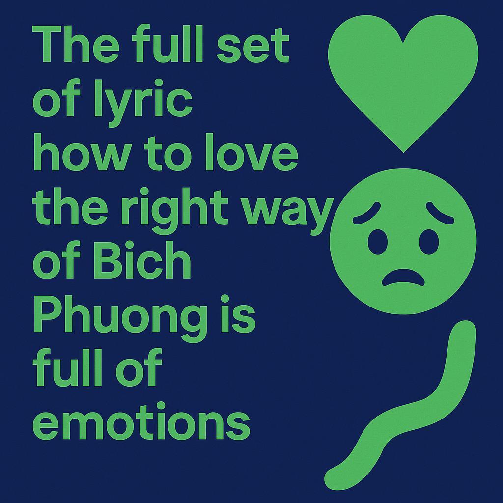 Complete lyrics of “How to Love Right” by Bich Phuong full of emotions