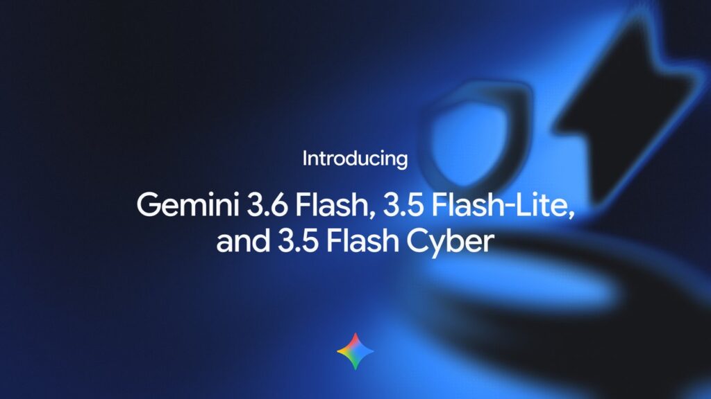 Gemini 3.6 Flash：Google 正式发布 3 款新一代 AI 模型