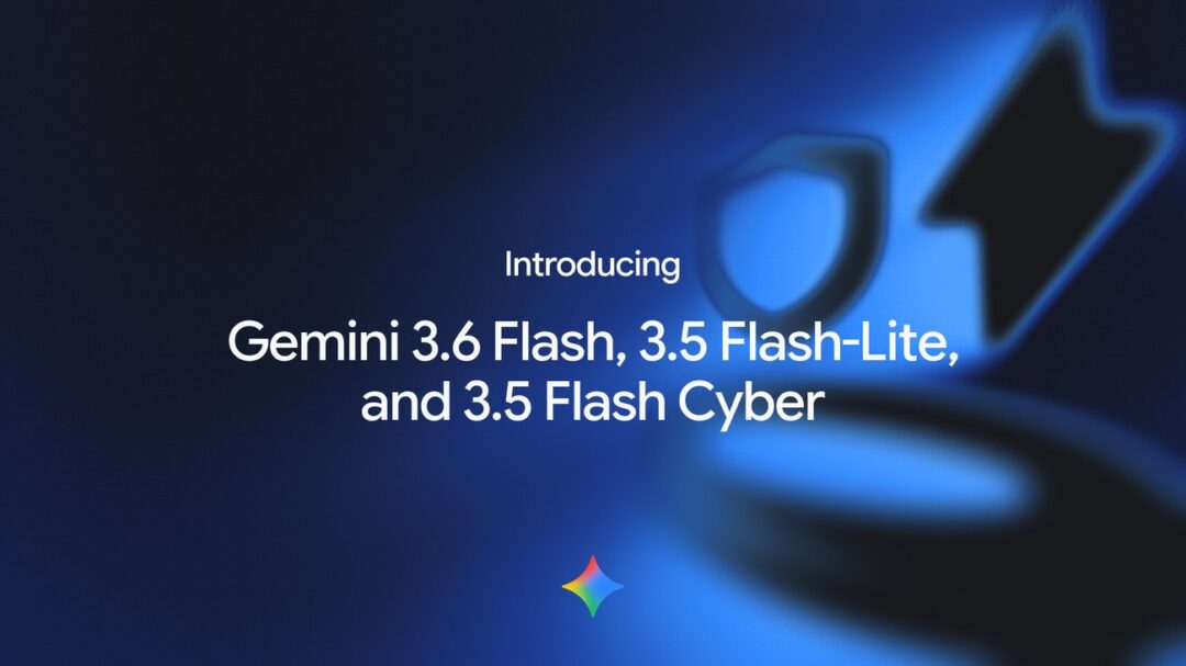 Gemini 3.6 Flash: Google chính thức ra mắt 3 mô hình AI thế hệ mới