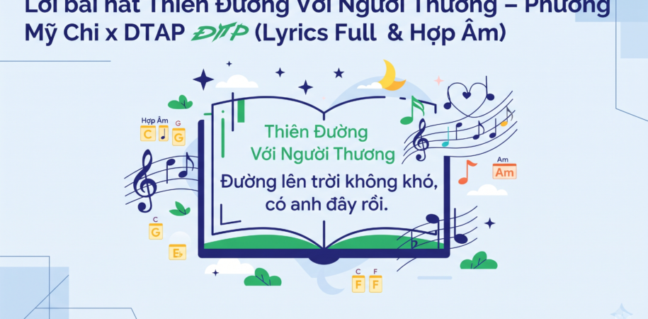 Lời bài hát Thiên Đường Với Người Thương – Phương Mỹ Chi x DTAP (Lyrics Full & Hợp Âm)