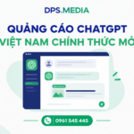 Quảng Cáo ChatGPT Việt Nam Chính Thức Mở: Cách Chạy & Báo Giá Dịch Vụ DPS.MEDIA