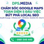 Chăm Sóc Google Maps Toàn Diện: Giải Pháp Đột Phá 5 Trong 1 Từ DPS Media